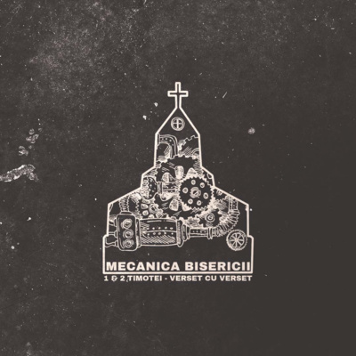 Mecanica Bisericii | #12 Mecanica Puterii Exemplului | 1 Timotei 4:11-16 episode artwork
