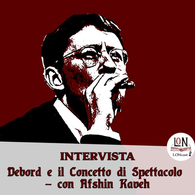 LON intervista Afshin Kaveh - Debord e il Concetto di Spettacolo