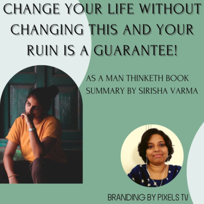 Change your LIFE without Changing THIS & Ruin is Guarantee|| As a Man Thinketh Summary ||Sirisha Varma