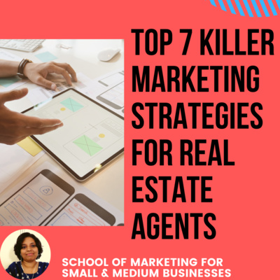 Top 7 Killer Marketing Strategies for Real Estate Agents 2022