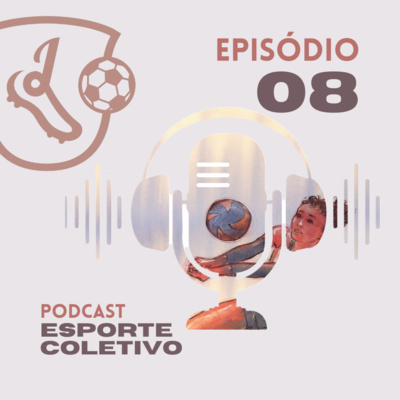 Podcast Esporte Coletivo - Bate-rebate - EP08