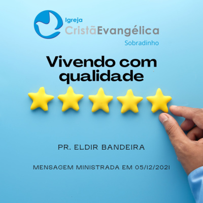 Palavra Ministrada - Vivendo com qualidade - Pr. Eldir Bandeira - ICES 05/12/2021 episode artwork