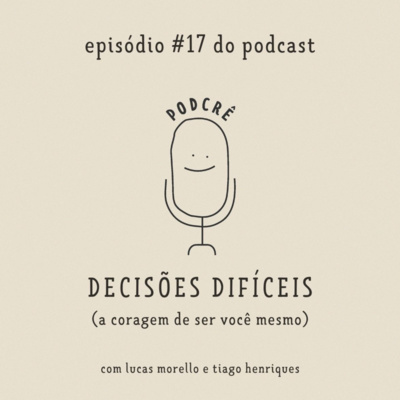 PodCrê #17 - DECISÕES DIFÍCEIS (a coragem de ser você mesmo)