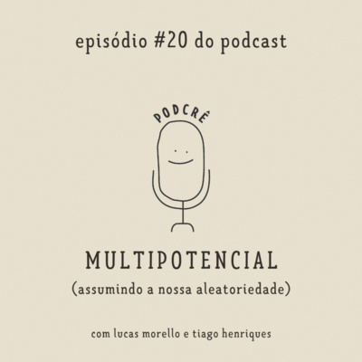 PodCrê #20 - MULTIPOTENCIAL (assumindo a nossa aleatoriedade)