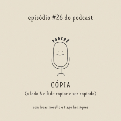 PodCrê #26 - CÓPIA (o lado A e B de copiar e ser copiado)