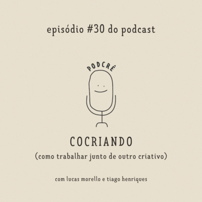 PodCrê #30 - COCRIANDO (como trabalhar junto de outro criativo)