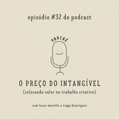 PodCrê #32 - O PREÇO DO INTANGÍVEL (colocando valor no trabalho criativo)