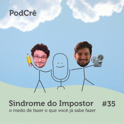 PodCrê #35 - SÍNDROME DO IMPOSTOR (o medo de fazer o que você já sabe fazer)