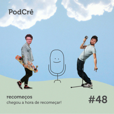 PodCrê #48 - RECOMEÇOS (chegou a hora de recomeçar)