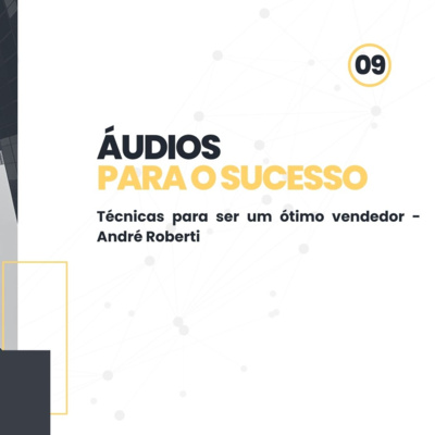 Audios para o sucesso - Técnicas para ser um ótimo vendedor André Roberti