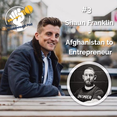 #3 Shaun Franklin - Afghanistan To Entrepreneur. 