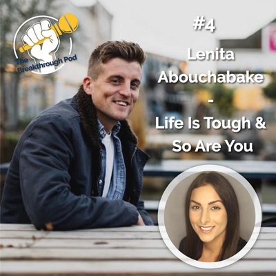 #4 Lenita Abouchabake - Life Is Tough & So Are You