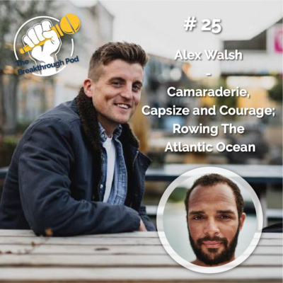 #25 - Alex Walsh - Camaraderie, Capsize and Courage; Rowing The Atlantic Ocean