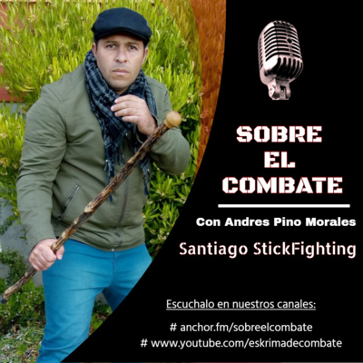 15. 🎙️ SANTIAGO STICKFIGHTING 👊 Con Andrés Pino Morales