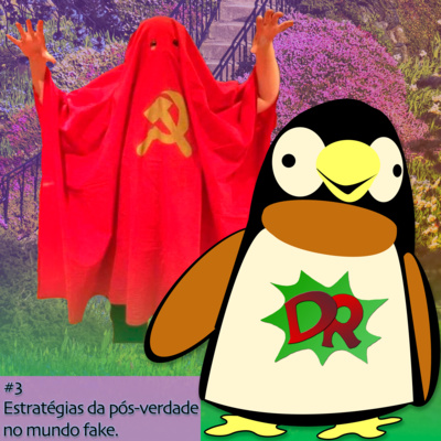 DR #3 - Estratégias da pós-verdade no mundo fake.
