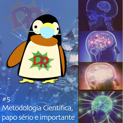 DR #5 Metodologia Científica, papo sério e importante