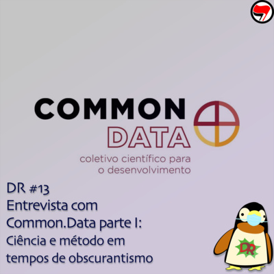 DR #13 Entrevista com Common.Data parte I: Ciência e método em tempos de obscurantismo