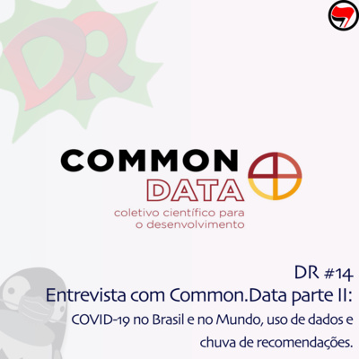DR #14 | Entrevista com CommonData Parte II | COVID-19 no Brasil e no Mundo, uso de dados e chuva de recomendações.