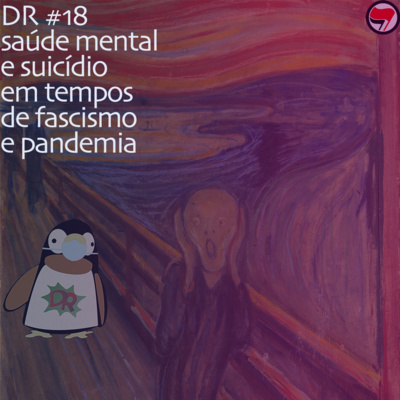 DR #18 - Saúde mental e suicídio em tempos de fascismo e pandemia
