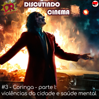 Discutindo Cinema #3 - Coringa - parte I: violências da cidade e saúde mental