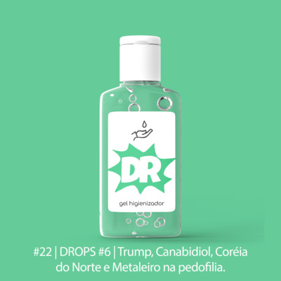 #22 | DROPS #6 | Trump, Canabidiol, Coreia do Norte e metaleiro na pedofilia