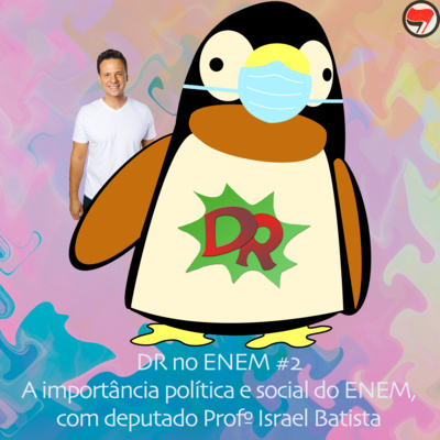 DR no ENEM #2 - A importância política e social do ENEM, com dep. Prof. Israel Batista