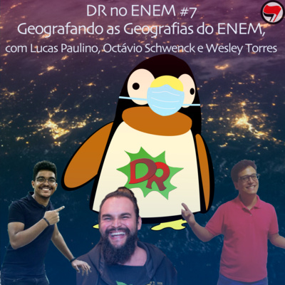 DR no ENEM #7 | Geografando as Geografias do ENEM, com Lucas Paulino, Octávio Schwenck e Wesley Torres
