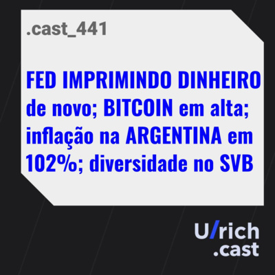 FED IMPRIMINDO DINHEIRO de novo; BITCOIN em alta; inflação na ARGENTINA em 102%; diversidade no SVB
