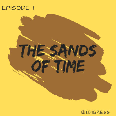S1 E1 - The sands of time