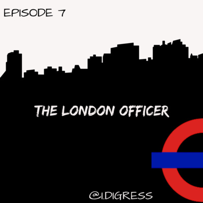 S1 E7 - The London Officer