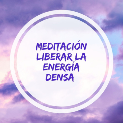 Meditación liberar la energía densa