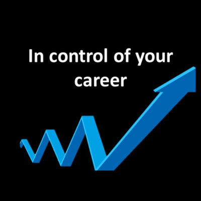 Being In Control of Your Career Being In Control of Your Career