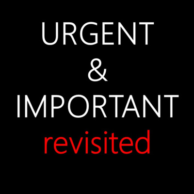 Urgent and Important, Revisited Urgent and Important, Revisited