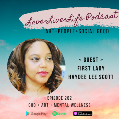 202 Love+Live+Life Podcast - Haydee Lee Scott - Founder "Love Thyself First" 