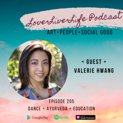 205 "Love+Live+Life" Podcast - Valerie Hwang - Founder of Intrepid Ayurveda 