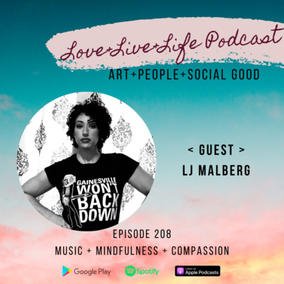 208 "Love+Live+Life" Podcast - LJ Malberg - President of Compassionate Muse 