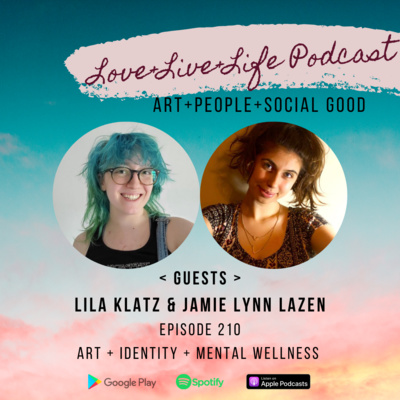 210 "Love+Live+Life" Podcast - Jamie Lazen & Lila Klatz - The Human Arts Collectives 