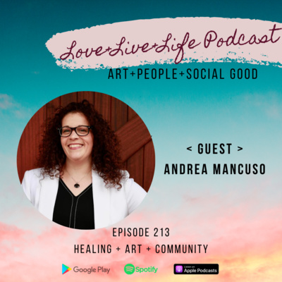 213 "Love+Live+Life" Podcast - Andrea Mancuso - The Founder of "Intentional Healing & Wellness", a school psychologist, a photographer