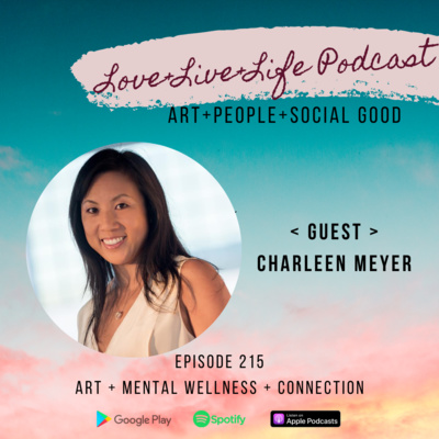 215 "Love+Live+Life" Podcast - Charleen Meyer - Artist & Therapist 