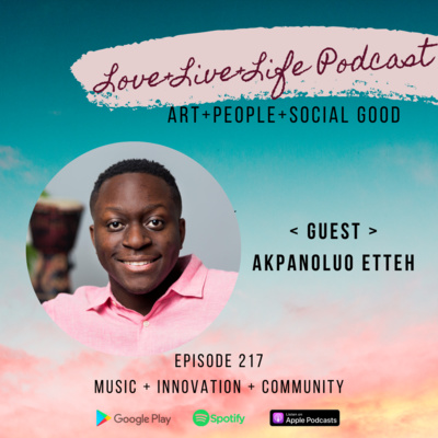 217 "Love+Live+Life" Podcast - Akpanoluo Etteh - The Founder of The Soundshop 