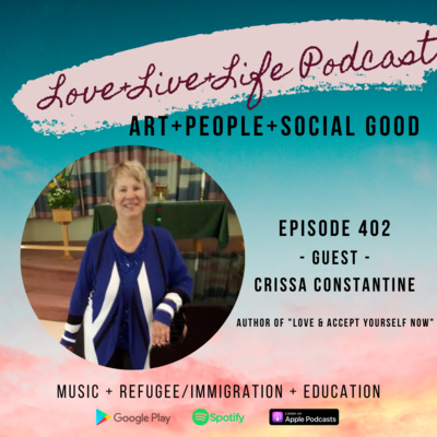 402 "Love+Live+Life" Podcast - Crissa Constantine - Classical pianist, Cancer Survivor and an author of "Love and Accept Yourself Now" 