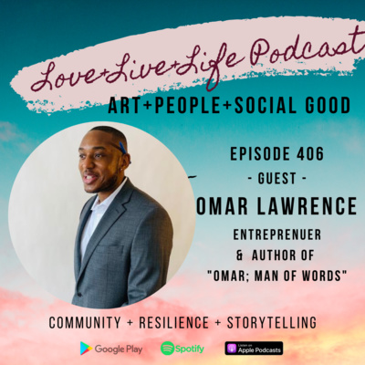 406 "Love+Live+Life" Podcast - Omar Lawrence - Author of "Omar; Man of Words" 