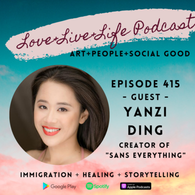 415 "Love+Live+Life" Podcast - Yanzi Ding - Creator of "Sans Everything" 