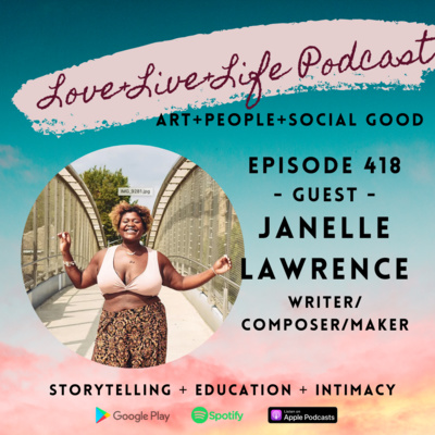 418 "Love+Live+Life" Podcast - Janelle Lawrence - Writer/Composer/Maker 