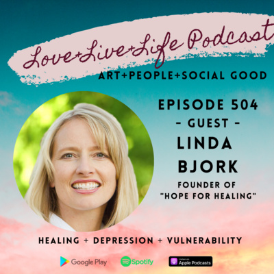 504 "Love+Live+Life" Podcast - Linda Bjork - Founder of "Hope for Healing" 