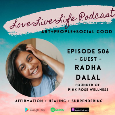 506 "Love+Live+Life" Podcast - Radha Dalal - Founder of Pink Rose Wellness 