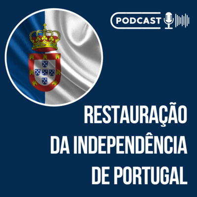 ESPECIAL RESTAURAÇÃO DA INDEPENDÊNCIA DE PORTUGAL | Edição 2022 // Podcast episode artwork