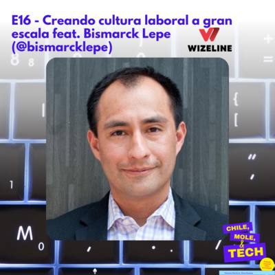 Creando cultura laboral a gran escala feat. Bismarck Lepe (@bismarcklepe) - S2 E16