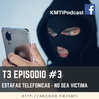 T3 - Episodio #3 - Estafas Telefónicas, No sea víctima