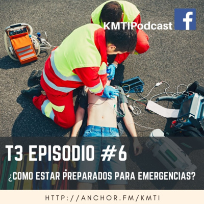 T3 - Episodio #6 - ¿Cómo estar preparados para emergencias?